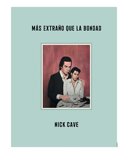 Más Extraño Que La Bondad - Nick Cave