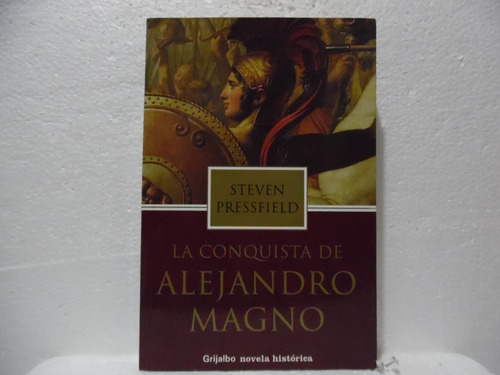 La Conquista De Alejandro Magno /steven Pressfield/ Grijalbo