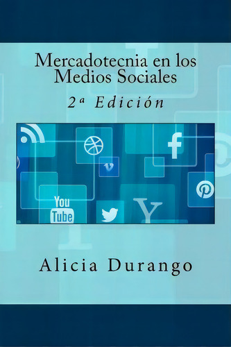 Mercadotecnia En Los Medios Sociales, De Alicia Durango., Vol. 1. Editorial Createspace Independent Publishing Platform, Tapa Blanda, Edición 2ª Edición En Español
