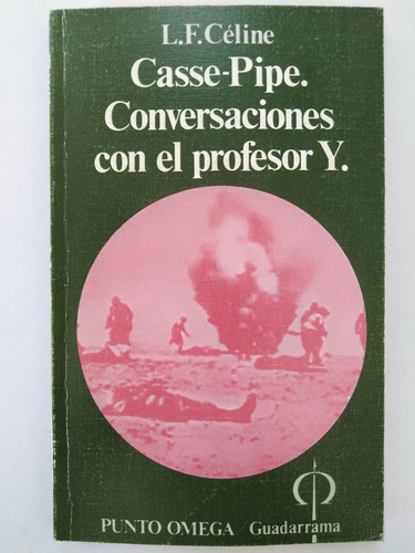 Louis Ferdinand Celine - Casse Pipe. Conversaciones Con El..