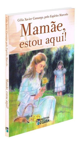 Mamãe! Estou Aqui!: Não Aplica, De Médium: Célia Xavier De Camargo / Ditado Por: Marcelo. Série Não Aplica, Vol. Não Aplica. Editora O Clarim, Capa Mole, Edição Não Aplica Em Português, 2002