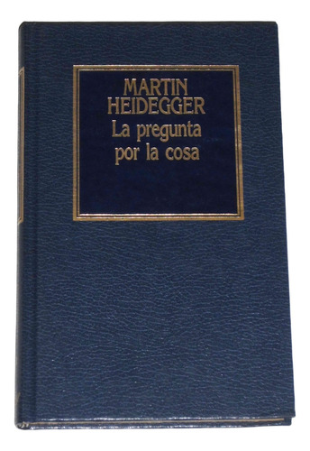 La Pregunta Por La Cosa / Martin Heidegger