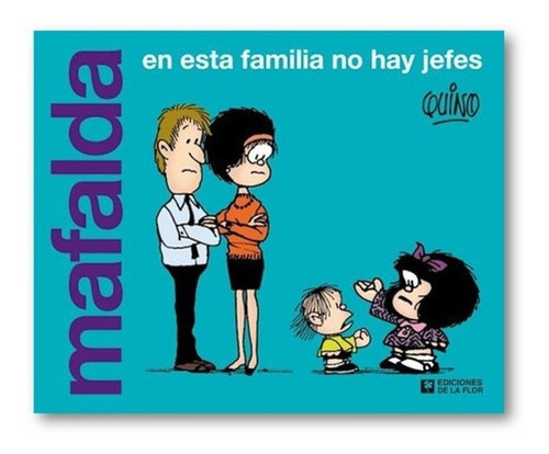 ** Mafalda En Esta Familia No Hay Jefes ** Quino