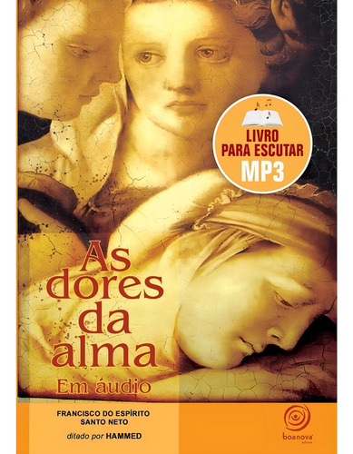 As Dores Da Alma (mp3) - Audiolivro: Não Aplica, De Médium: Francisco Do Espirito Santo Neto / Ditado Por: Hammed. Editorial Boa Nova, Tapa Mole En Português, 2011