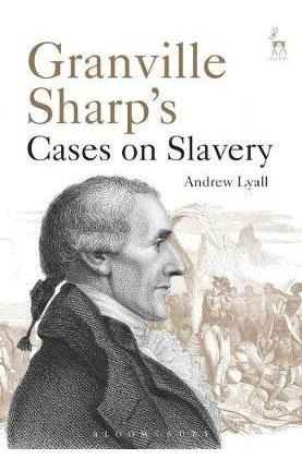 Granville Sharp's Cases On Slavery - Andrew Lyall