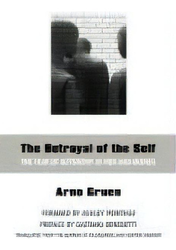 The Betrayal Of The Self : The Fear Of Autonomy In Men And Women, De Arno Gruen. Editorial Human Development Books, Tapa Blanda En Inglés