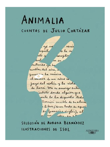 Animalia Cuentos De Julio Cortázar Ilustraciones Isol