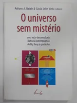 Comprar O Universo Sem Misterio - Uma Visão Descomplicada Da Fisica Contemporanea: Do Big Bang Ás Partículas De C. L. Vieira ; A. A. Natale Pela Vieira E Lent (2003)
