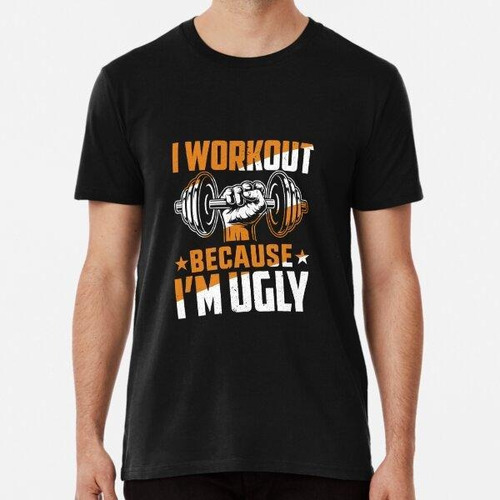 Remera I Workout Because Im Ugly Funny Gym Algodon Premium