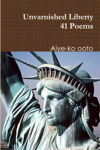 Unvarnished Liberty, De Ooto, Aiye-ko. Editorial Lulu Pr, Tapa Blanda En Inglés