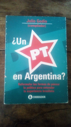 Un Pt En Argentina - Julio Godio - Corregidor