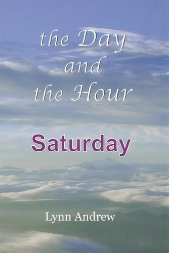 The Day And The Hour : Saturday, De Lynn Andrew. Editorial Sorek Valley Books, Tapa Blanda En Inglés