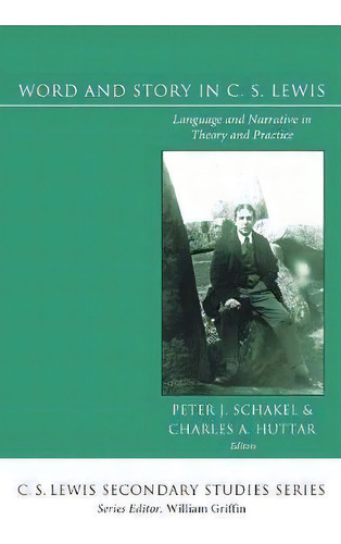 Word And Story In C. S. Lewis: Language And Narrative In Theory And Practice, De Peter J Schakel. C. S. Lewis Secondary Studies Series, Vol. 1. Editorial Wipf Stock Publishers, Tapa Blanda En Inglés