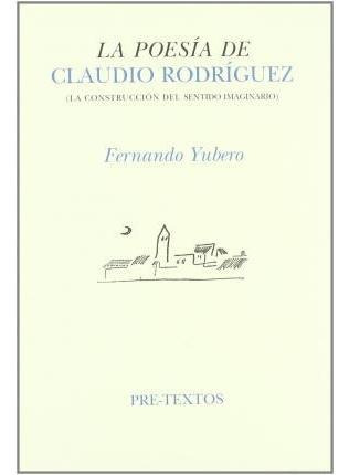 La Poesía De Claudio Rodríguez : La Construcción Del Sentido