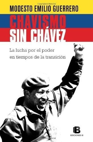 Chavismo Sin Chavez Modesto Emilio Guerrero Edic.b