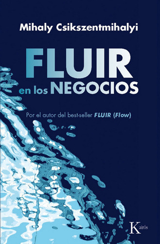 Fluir en los negocios, de Csikszentmihalyi, Mihaly. Editorial Kairós SA, tapa blanda en español