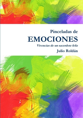 Libro Pinceladas De Emociones - Vivencias De Un Sacerdote...