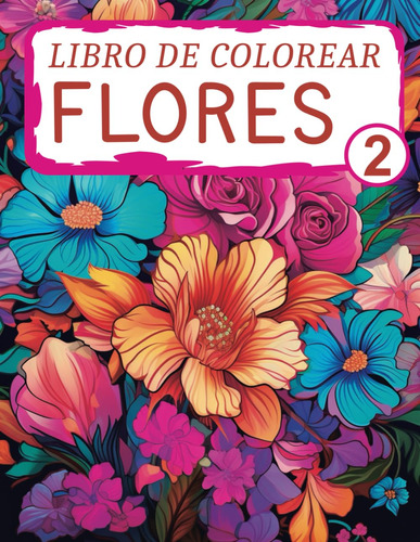 Libro De Colorear Flores 2: Relájate Coloreando Estas Hermos