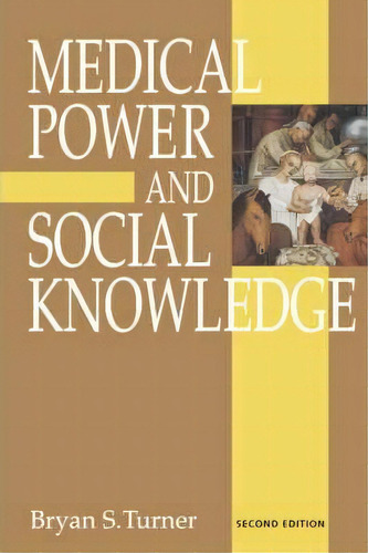 Medical Power And Social Knowledge, De Professor Bryan S. Turner. Editorial Sage Publications Ltd, Tapa Blanda En Inglés