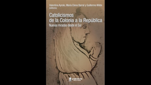 Catolicismos De La Colonia A La República - Aa. Vv 