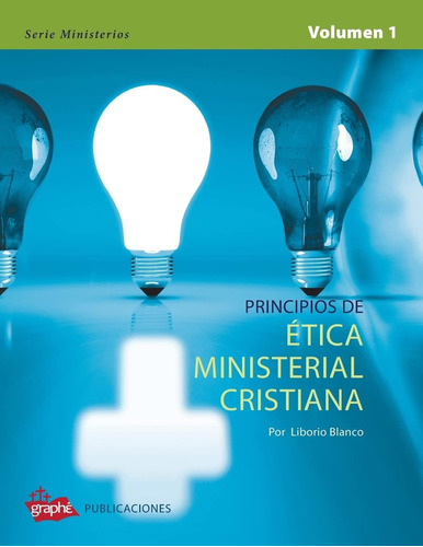 Libro: Principios De Etica Ministerial Cristiana - Volumen I