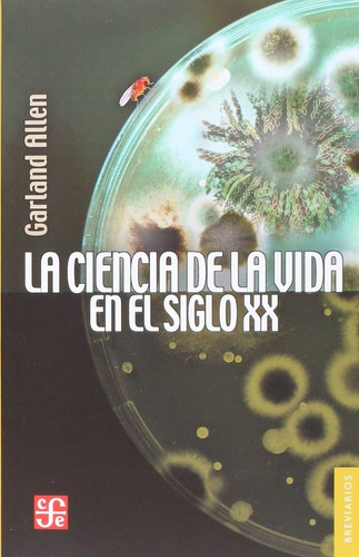 La Ciencia De La Vida En El Siglo Xx - Garland Edward Allen