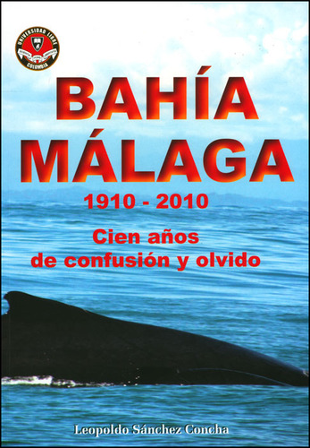 Bahía Málaga 1910-2010: Cien Años De Confusión Y Olvido, De Leopoldo Sánchez Cha. 9588630663, Vol. 1. Editorial Editorial U. Libre De Cali, Tapa Blanda, Edición 2010 En Español, 2010