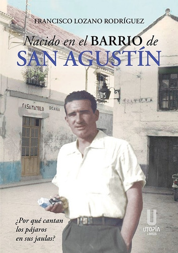 Nacido En El Barrio De San Agustin, De Lozano Rodriguez,francisco. Editorial Utopia Libros, Tapa Blanda En Español