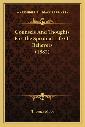 Counsels And Thoughts For The Spiritual Life Of Believers (1882), De Moor, Thomas. Editorial Kessinger Pub Llc, Tapa Blanda En Inglés