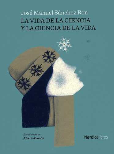 La Vida De La Ciencia Y La Ciencia De La Vida, De Sánchez Ron, José Manuel. Editorial Nordica Libros, Tapa Blanda En Español, 2021