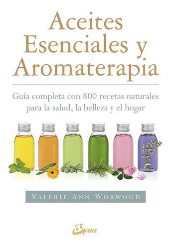 Libro: Aceites Esenciales Y Aromaterapia. Worwood, Valerie. 