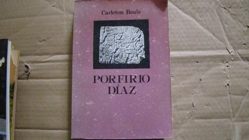 Porfirio Diaz , Carleton Beals , Año 1982 , 560 Paginas