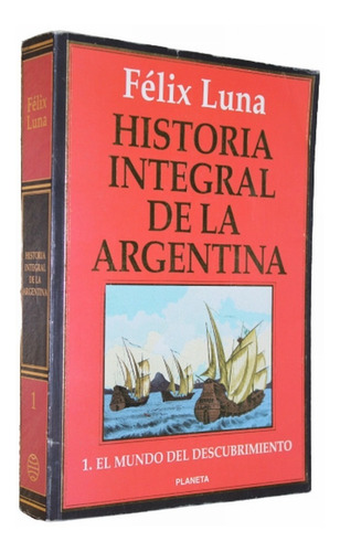 Historia Integral De La Argentina Tomo 1 - Felix Luna