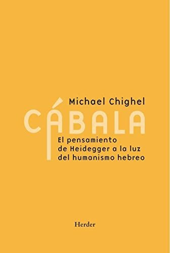 Cábala. El Pensamiento De Heidegger A La Luz Del Humanismo Hebreo, De Michael Chighel. Editorial Herder, Tapa Blanda En Español, 2022