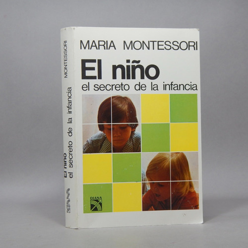 El Niño El Secreto De La Infancia Maria Montessori Diana Q7