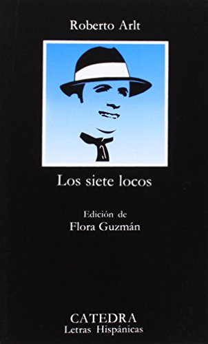 Los Siete Locos, Roberto Arlt, Ed. Cátedra