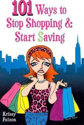 101 Ways To Stop Shopping And Start Saving - Krissy Falzo...