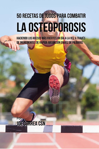 Libro 50 Recetas De Jugos Para Combatir La Osteoporosis