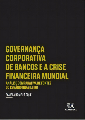 Governança Corporativa De Bancos E A Crise Financeira Mundial, De Roque Romeu. Editora Almedina Em Português