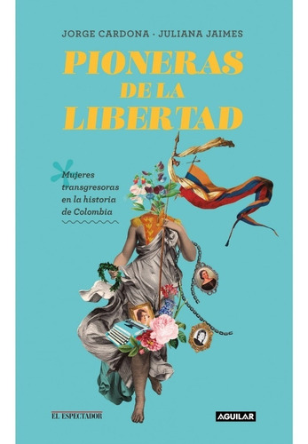 Las Pioneras De La Libertad - Jorge Cardona; Juliana Jaimes