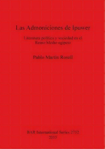 Las Admoniciones De Ipuwer, De Pablo Martin Rosell. Editorial Bar Publishing, Tapa Blanda En Español