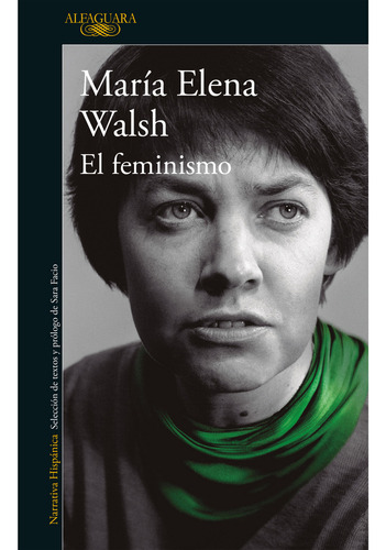 El Feminismo De María Elena Walsh. Editorial Alfaguara, Edición 2024