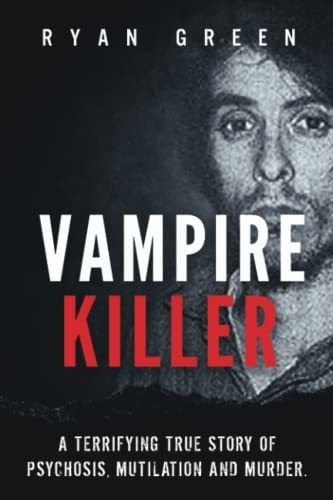 Book : Vampire Killer A Terrifying True Story Of Psychosis,