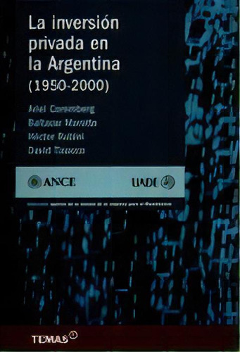 La Inversion Privada En La Argentina ( 1990 - 2000 ), De Ance. Temas Grupo Editorial, Tapa Blanda, Edición 2007 En Español