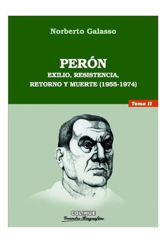 Peron Tomo Ii - Exilio, Resistencia, Retorno Y Muerte (1955