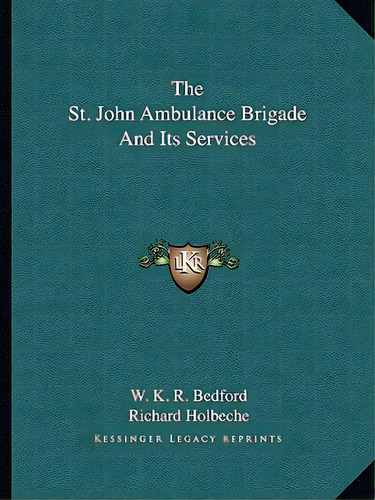 The St. John Ambulance Brigade And Its Services, De Bedford, W. K. R.. Editorial Kessinger Pub Llc, Tapa Blanda En Inglés
