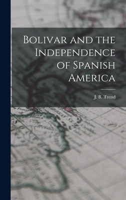 Libro Bolivar And The Independence Of Spanish America - T...