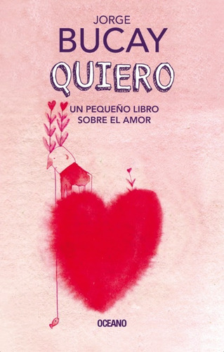 ** Quiero , Un Pequeño Libro Sobre El Amor ** Jorge Bucay