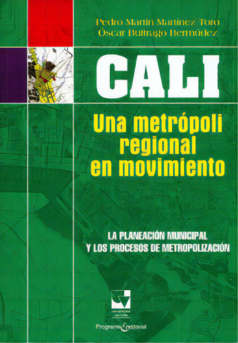 Cali: Una Metrópoli Regional En Movimiento. La Planeación, De Varios Autores. Serie 9586708937, Vol. 1. Editorial U. Del Valle, Tapa Blanda, Edición 2011 En Español, 2011