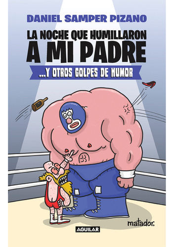 La Noche Que Humillaron A Mi Padre. Daniel Samper Pizano. Editorial Aguilar En Español. Tapa Blanda